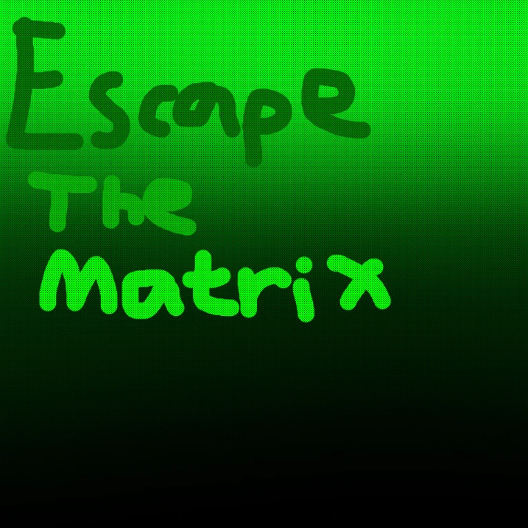 Escape The Matrix