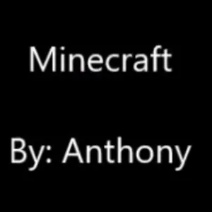 Minecraft by Anthony