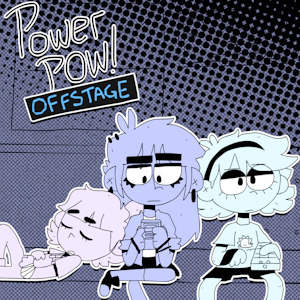 Power Pow!: OFFSTAGE