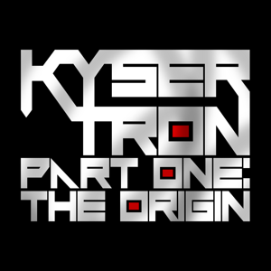 Kysertron Part 1: The Origin