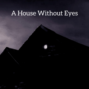 A House Without Eyes