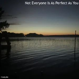 Not Everyone Is As Perfect As You