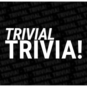 Trivial Trivia!