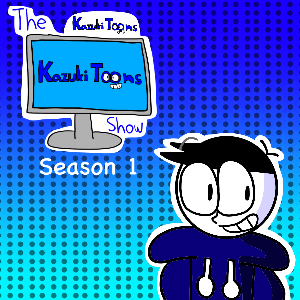 The Kazuki Toons Show Season 1