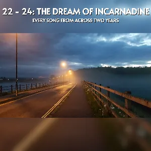 22 - 24: The Dream Of Incarnadine