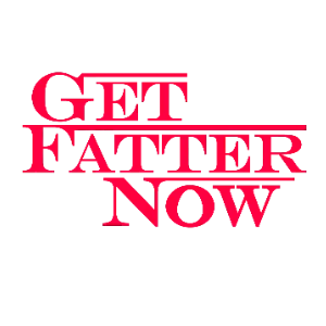Get Fatter Now (Series)